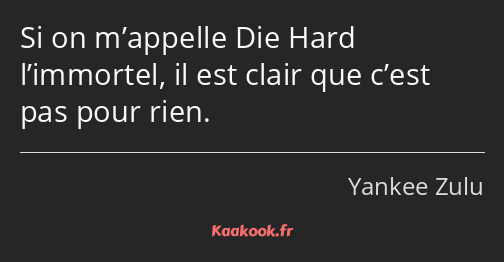 Si on m’appelle Die Hard l’immortel, il est clair que c’est pas pour rien.