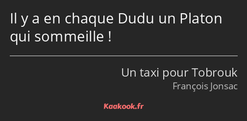 Il y a en chaque Dudu un Platon qui sommeille !