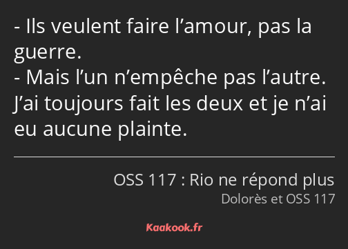 Ils veulent faire l’amour, pas la guerre. Mais l’un n’empêche pas l’autre. J’ai toujours fait les…