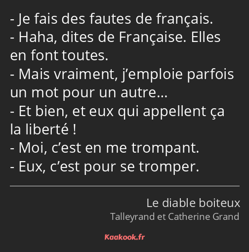 Je fais des fautes de français. Haha, dites de Française. Elles en font toutes. Mais vraiment…