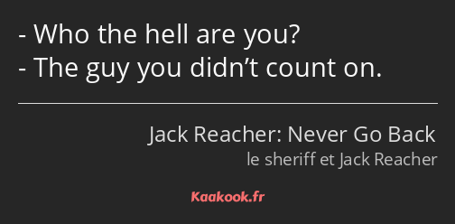 Who the hell are you? The guy you didn’t count on.