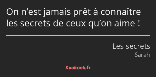 On n’est jamais prêt à connaître les secrets de ceux qu’on aime !