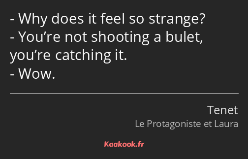 Why does it feel so strange? You’re not shooting a bulet, you’re catching it. Wow.