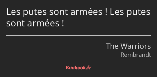 Les putes sont armées ! Les putes sont armées !