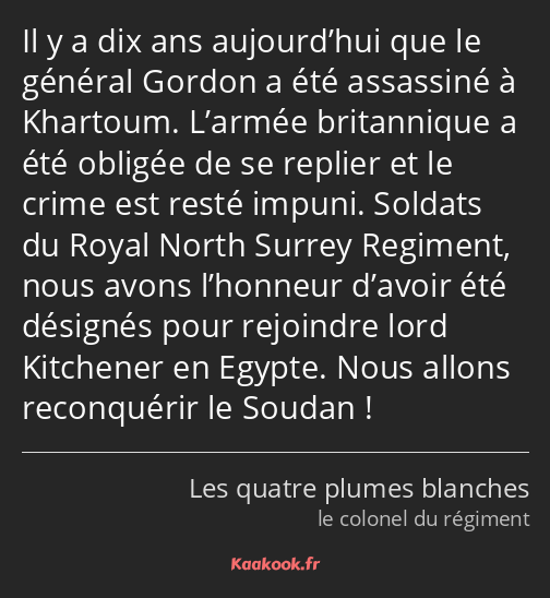 Il y a dix ans aujourd’hui que le général Gordon a été assassiné à Khartoum. L’armée britannique a…