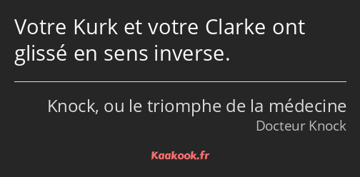 Votre Kurk et votre Clarke ont glissé en sens inverse.