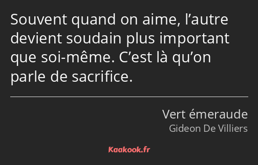 Souvent quand on aime, l’autre devient soudain plus important que soi-même. C’est là qu’on parle de…