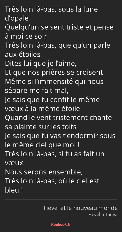 Très loin là-bas, sous la lune d’opale Quelqu’un se sent triste et pense à moi ce soir Très loin là…