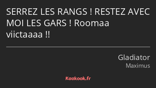 SERREZ LES RANGS ! RESTEZ AVEC MOI LES GARS ! Roomaa viictaaaa !!