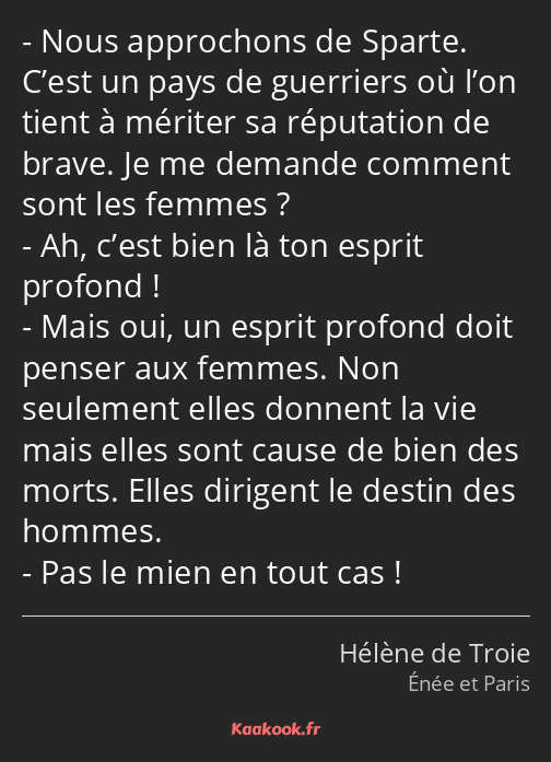 Nous approchons de Sparte. C’est un pays de guerriers où l’on tient à mériter sa réputation de…