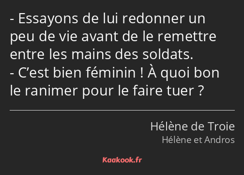 Essayons de lui redonner un peu de vie avant de le remettre entre les mains des soldats. C’est bien…