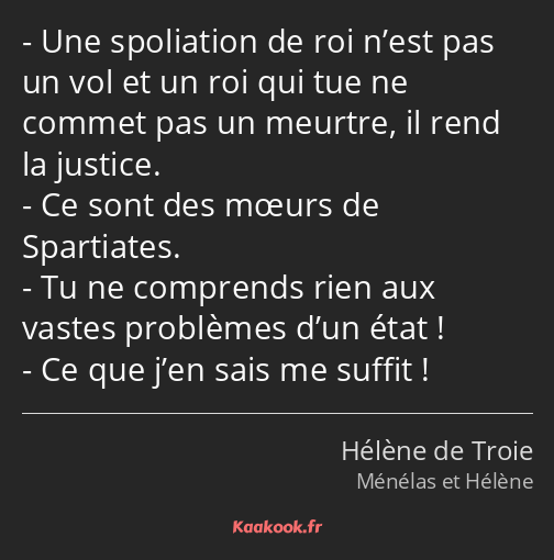 Une spoliation de roi n’est pas un vol et un roi qui tue ne commet pas un meurtre, il rend la…