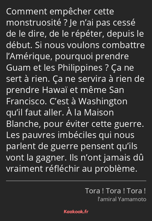 Comment empêcher cette monstruosité ? Je n’ai pas cessé de le dire, de le répéter, depuis le début…