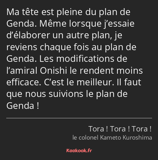 Ma tête est pleine du plan de Genda. Même lorsque j’essaie d’élaborer un autre plan, je reviens…