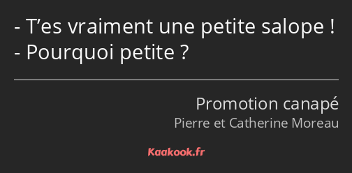 T’es vraiment une petite salope ! Pourquoi petite ?