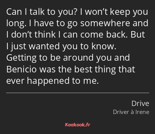 Can I talk to you? I won’t keep you long. I have to go somewhere and I don’t think I can come back…