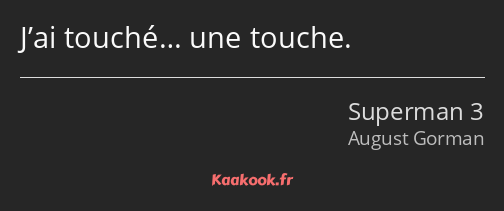 J’ai touché… une touche.