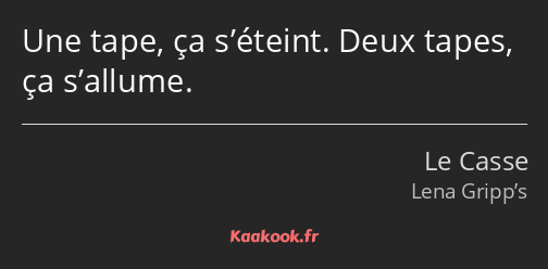 Une tape, ça s’éteint. Deux tapes, ça s’allume.