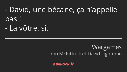 David, une bécane, ça n’appelle pas ! La vôtre, si.