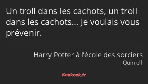 Un troll dans les cachots, un troll dans les cachots… Je voulais vous prévenir.