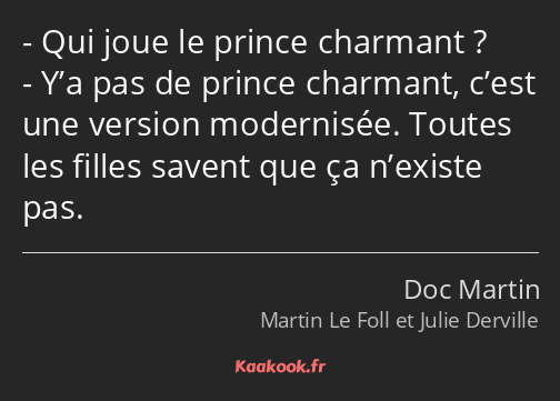 Qui joue le prince charmant ? Y’a pas de prince charmant, c’est une version modernisée. Toutes les…