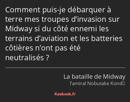 Comment puis-je débarquer à terre mes troupes d’invasion sur Midway si du côté ennemi les terrains…