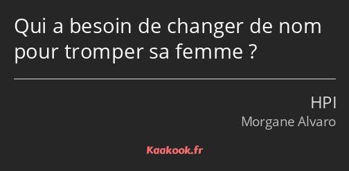 Qui a besoin de changer de nom pour tromper sa femme ?