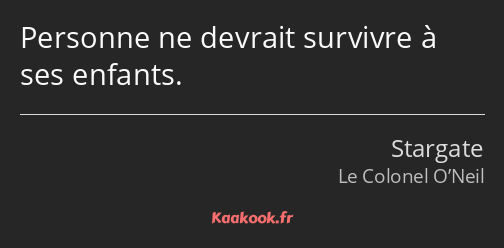 Personne ne devrait survivre à ses enfants.