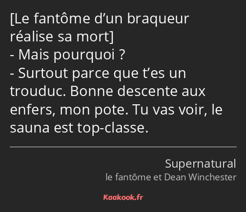  Mais pourquoi ? Surtout parce que t’es un trouduc. Bonne descente aux enfers, mon pote. Tu vas…