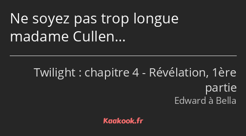 Ne soyez pas trop longue madame Cullen…