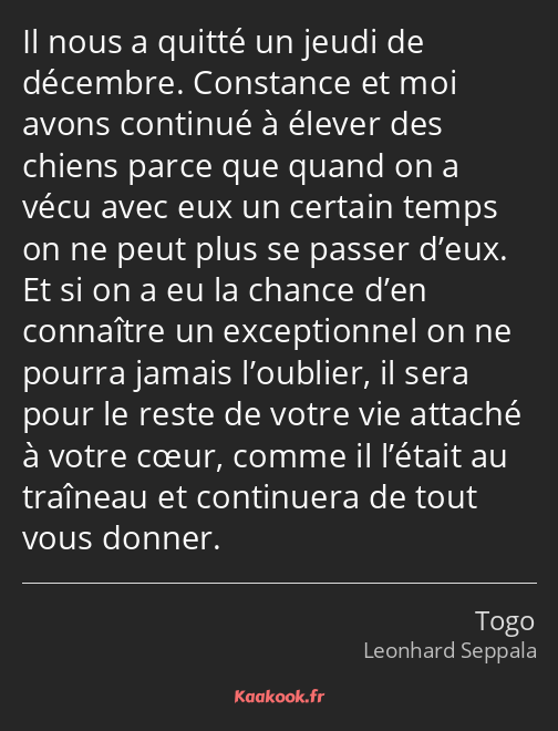 Il nous a quitté un jeudi de décembre. Constance et moi avons continué à élever des chiens parce…