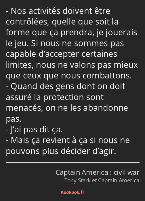 Nos activités doivent être contrôlées, quelle que soit la forme que ça prendra, je jouerais le jeu…