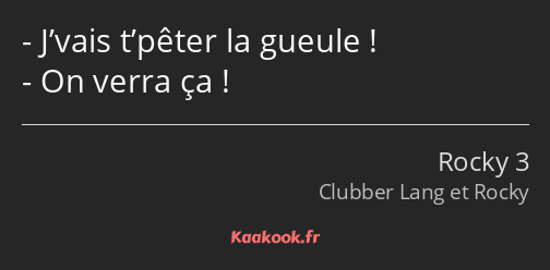 J’vais t’pêter la gueule ! On verra ça !