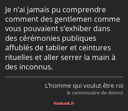 Je n’ai jamais pu comprendre comment des gentlemen comme vous pouvaient s’exhiber dans des…