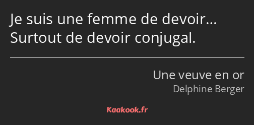 Je suis une femme de devoir… Surtout de devoir conjugal.