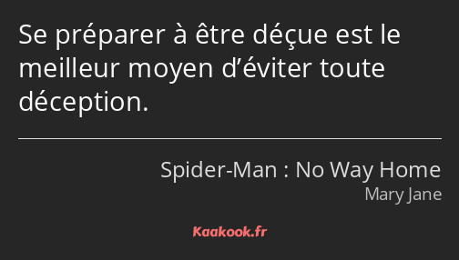 Se préparer à être déçue est le meilleur moyen d’éviter toute déception.