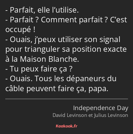 Parfait, elle l’utilise. Parfait ? Comment parfait ? C’est occupé ! Ouais, j’peux utiliser son…