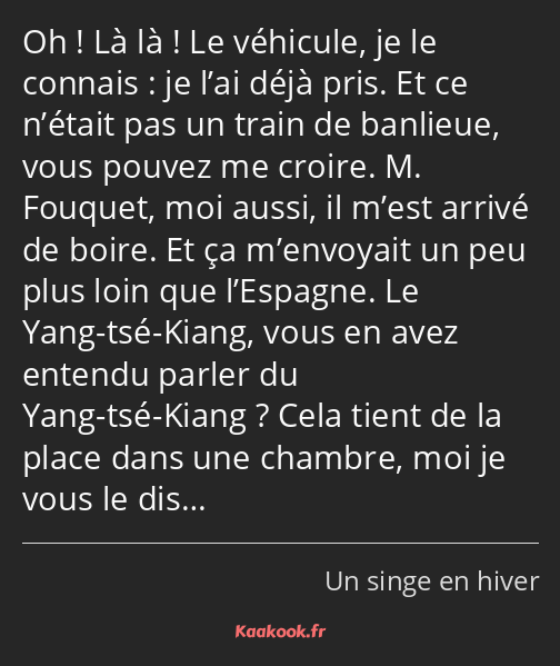 Oh ! Là là ! Le véhicule, je le connais : je l’ai déjà pris. Et ce n’était pas un train de banlieue…