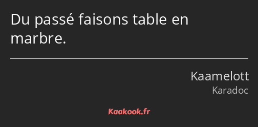 Du passé faisons table en marbre.