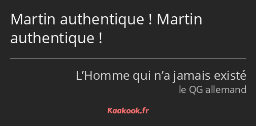 Martin authentique ! Martin authentique !