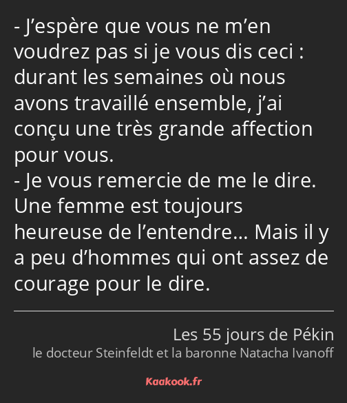 J’espère que vous ne m’en voudrez pas si je vous dis ceci : durant les semaines où nous avons…