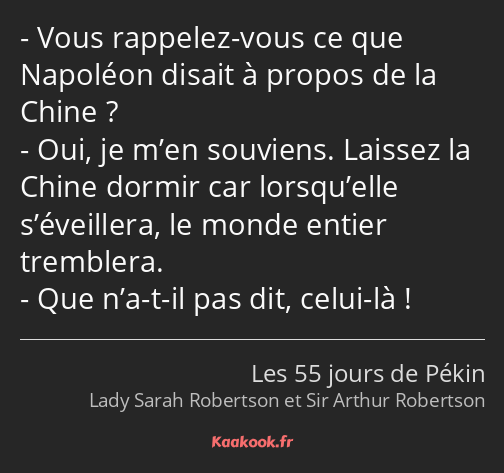 Vous rappelez-vous ce que Napoléon disait à propos de la Chine ? Oui, je m’en souviens. Laissez la…