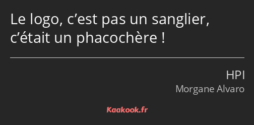 Le logo, c’est pas un sanglier, c’était un phacochère !