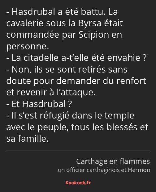 Hasdrubal a été battu. La cavalerie sous la Byrsa était commandée par Scipion en personne. La…