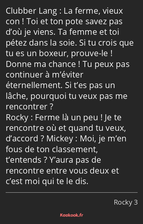 La ferme, vieux con ! Toi et ton pote savez pas d’où je viens. Ta femme et toi pétez dans la soie…