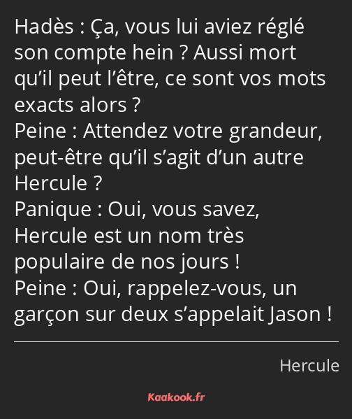 Ça, vous lui aviez réglé son compte hein ? Aussi mort qu’il peut l’être, ce sont vos mots exacts…