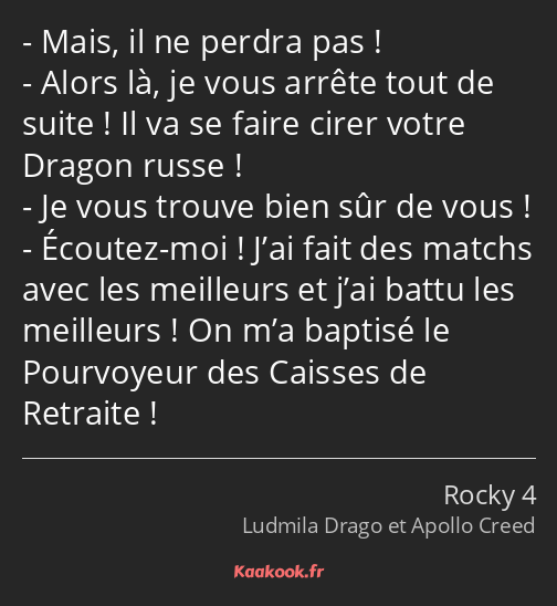 Mais, il ne perdra pas ! Alors là, je vous arrête tout de suite ! Il va se faire cirer votre Dragon…