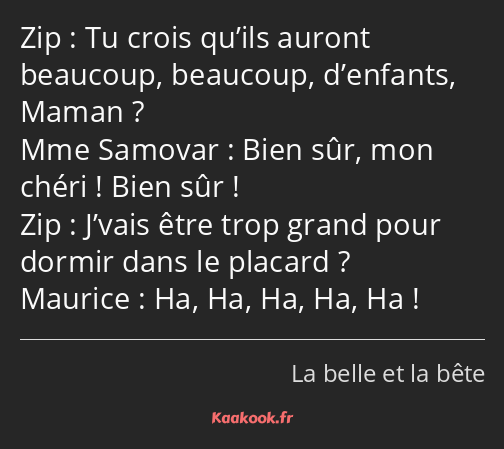 Tu crois qu’ils auront beaucoup, beaucoup, d’enfants, Maman ? Bien sûr, mon chéri ! Bien sûr…