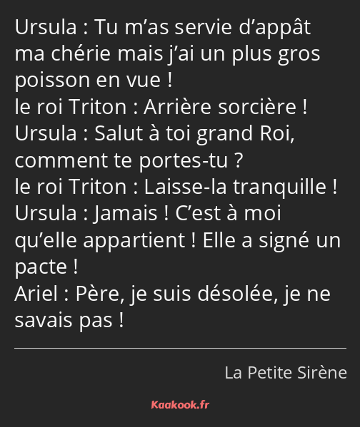 Tu m’as servie d’appât ma chérie mais j’ai un plus gros poisson en vue ! Arrière sorcière ! Salut à…