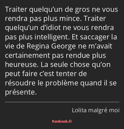 Traiter quelqu’un de gros ne vous rendra pas plus mince. Traiter quelqu’un d’idiot ne vous rendra…